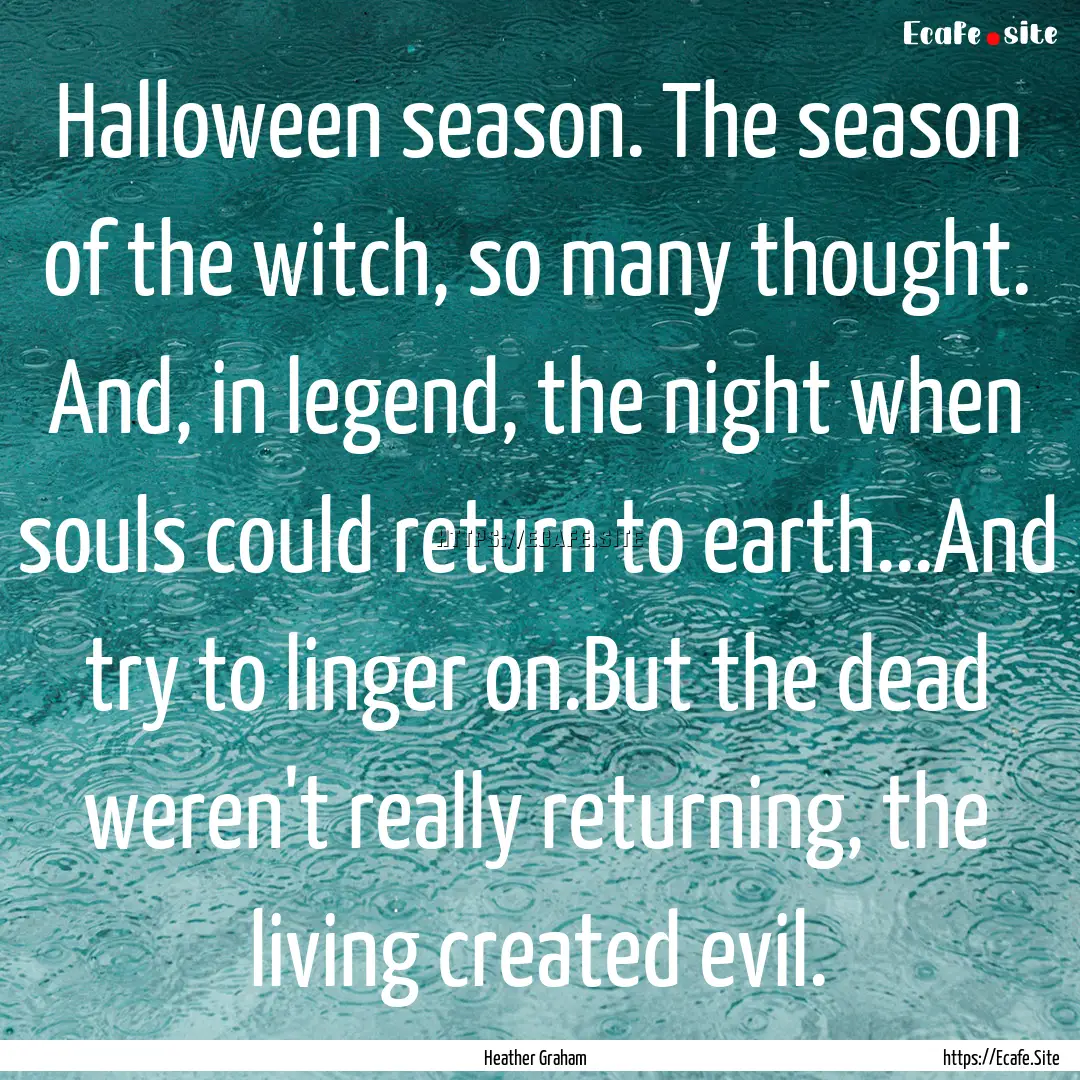 Halloween season. The season of the witch,.... : Quote by Heather Graham