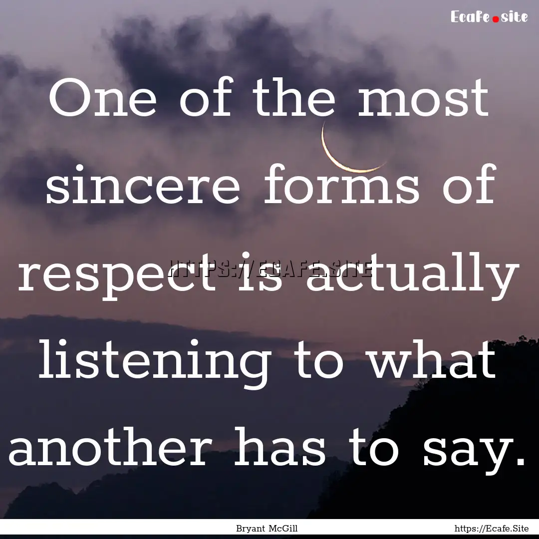 One of the most sincere forms of respect.... : Quote by Bryant McGill