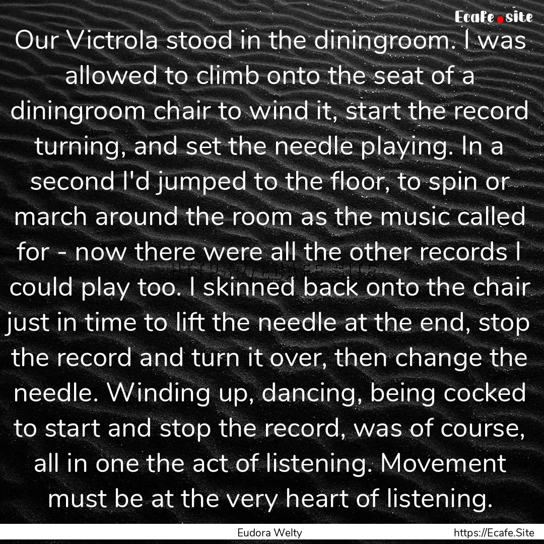 Our Victrola stood in the diningroom. I was.... : Quote by Eudora Welty