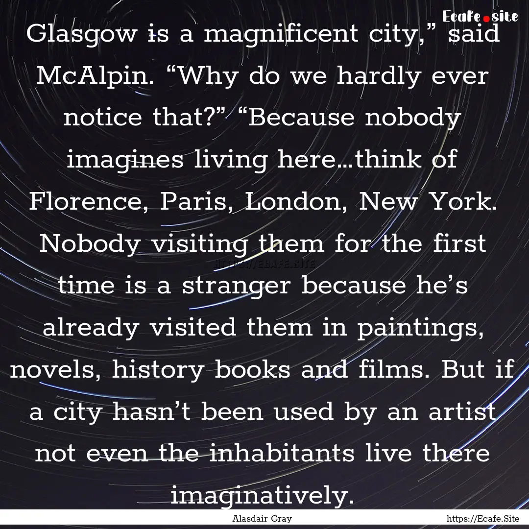 Glasgow is a magnificent city,” said McAlpin..... : Quote by Alasdair Gray