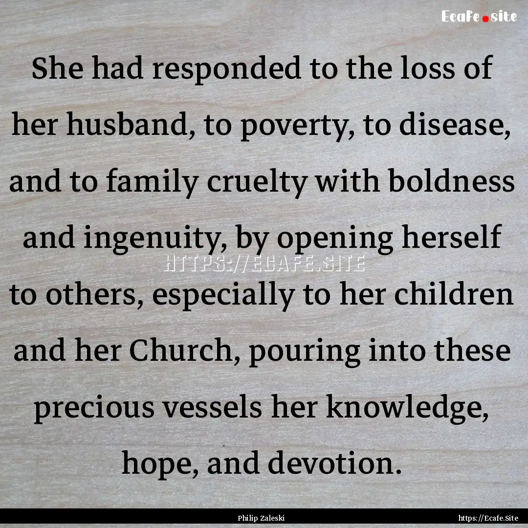 She had responded to the loss of her husband,.... : Quote by Philip Zaleski