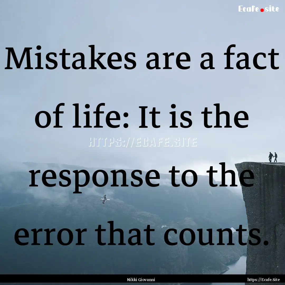 Mistakes are a fact of life: It is the response.... : Quote by Nikki Giovanni