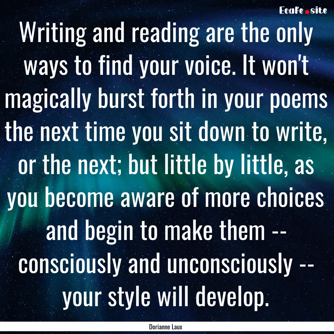 Writing and reading are the only ways to.... : Quote by Dorianne Laux