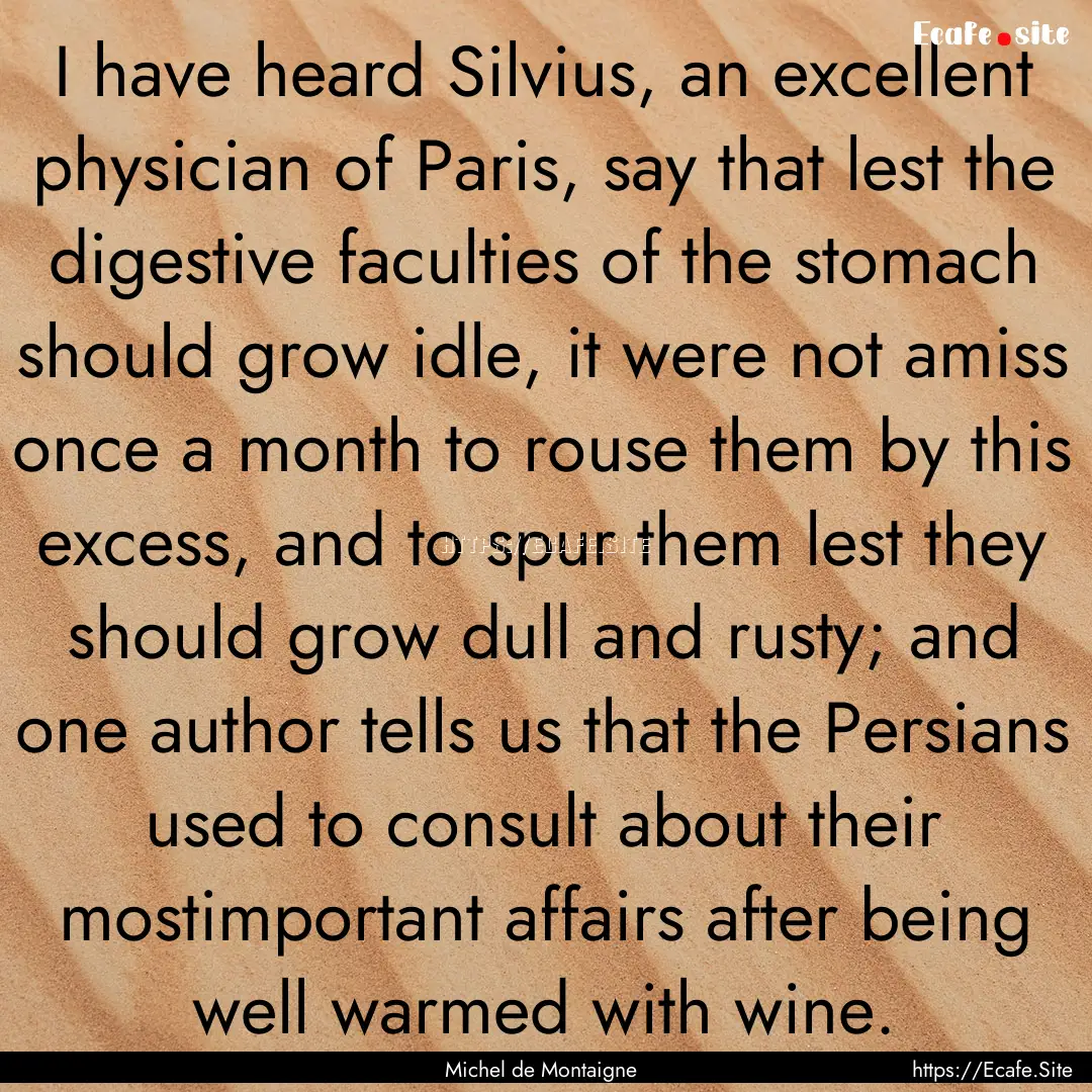 I have heard Silvius, an excellent physician.... : Quote by Michel de Montaigne