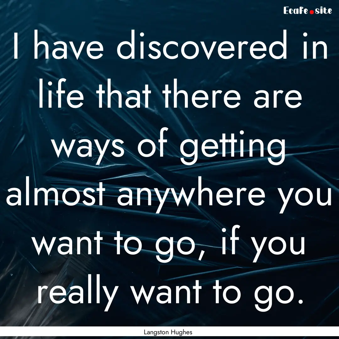 I have discovered in life that there are.... : Quote by Langston Hughes