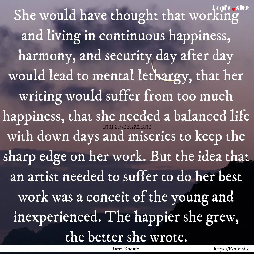 She would have thought that working and living.... : Quote by Dean Koontz