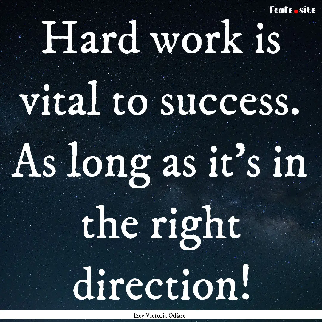 Hard work is vital to success. As long as.... : Quote by Izey Victoria Odiase