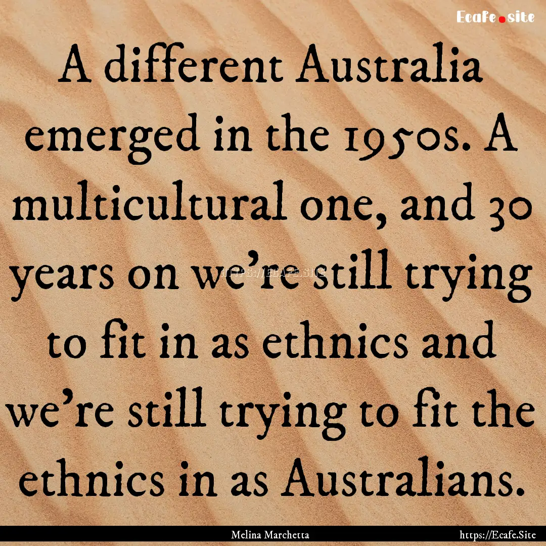 A different Australia emerged in the 1950s..... : Quote by Melina Marchetta