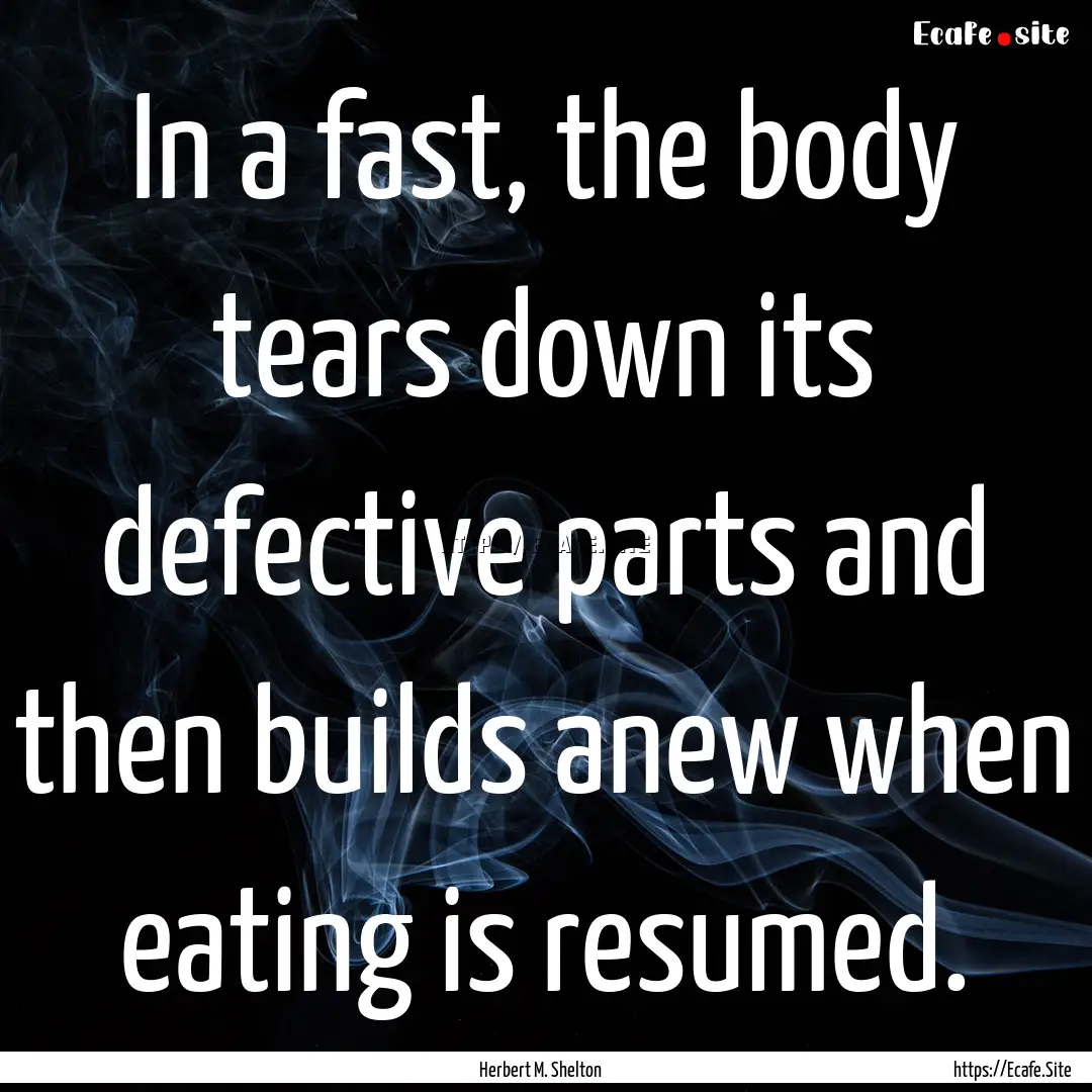 In a fast, the body tears down its defective.... : Quote by Herbert M. Shelton