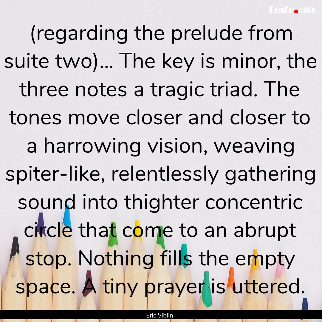 (regarding the prelude from suite two)....... : Quote by Eric Siblin