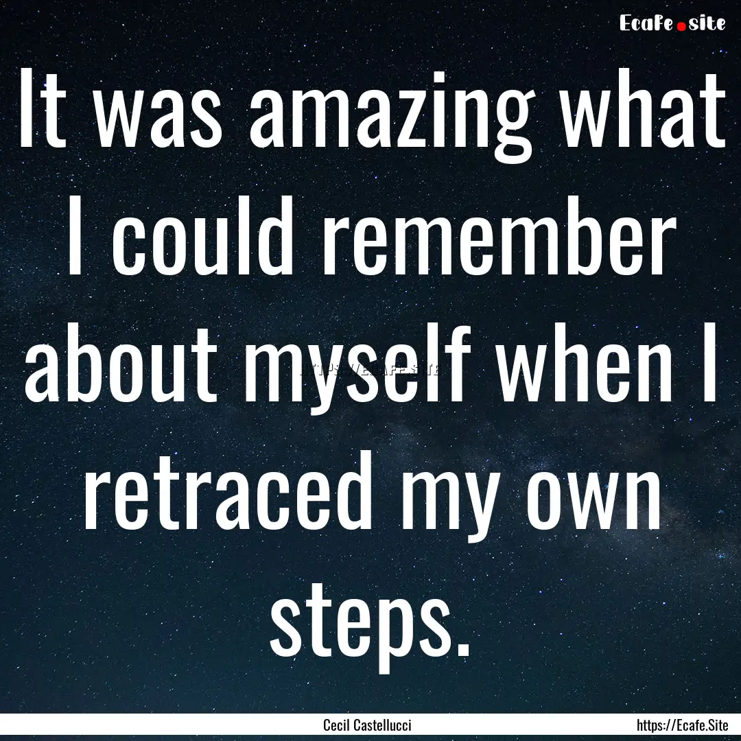 It was amazing what I could remember about.... : Quote by Cecil Castellucci