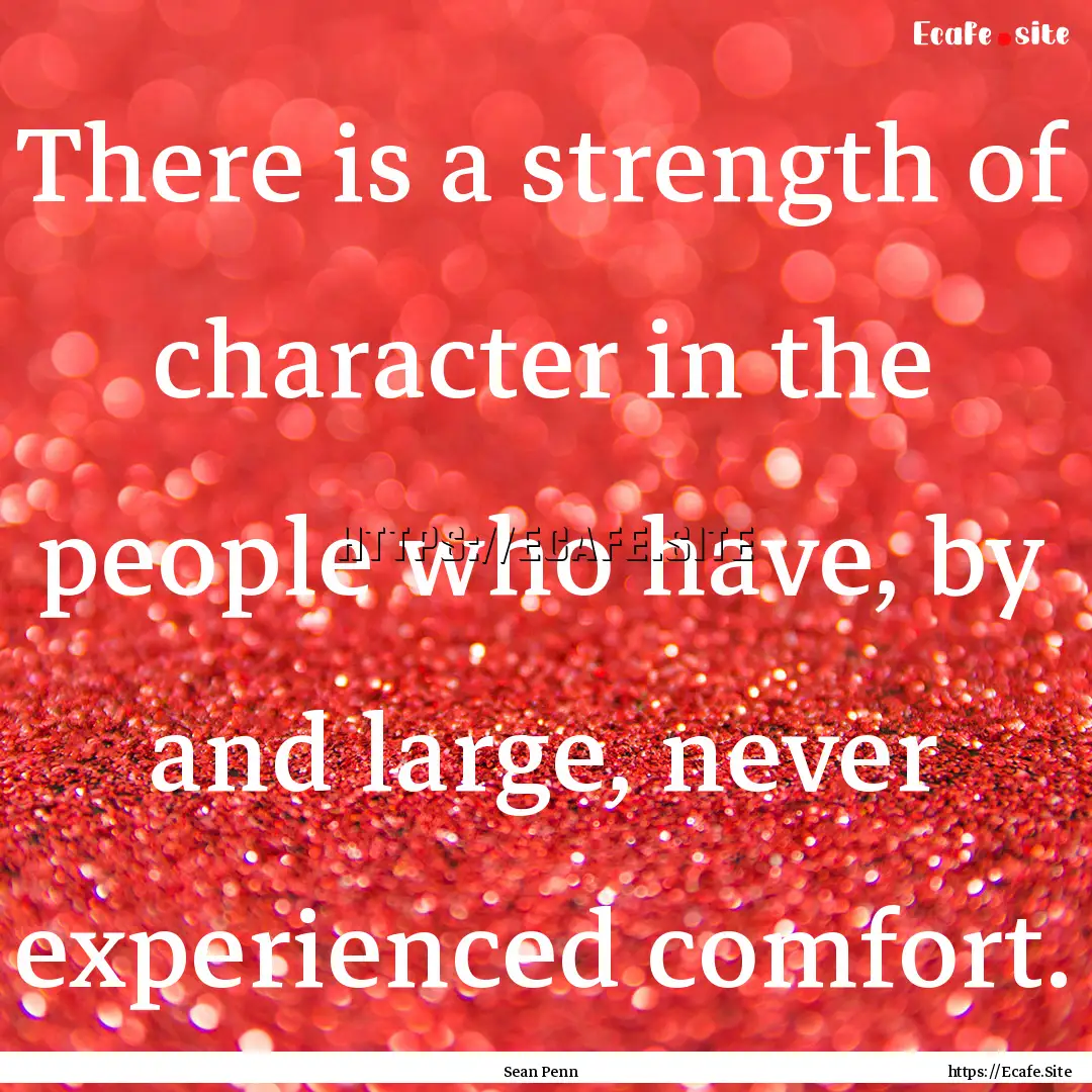 There is a strength of character in the people.... : Quote by Sean Penn