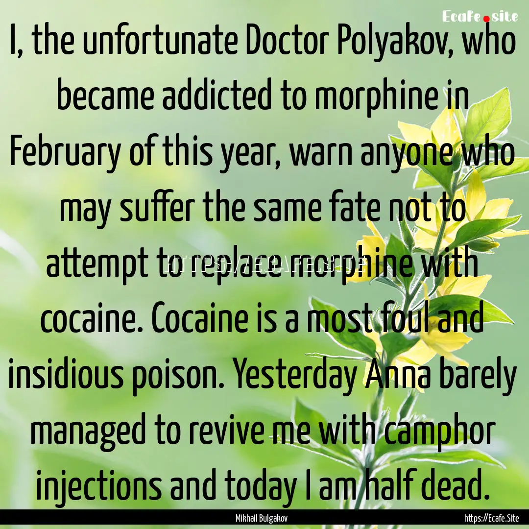 I, the unfortunate Doctor Polyakov, who became.... : Quote by Mikhail Bulgakov