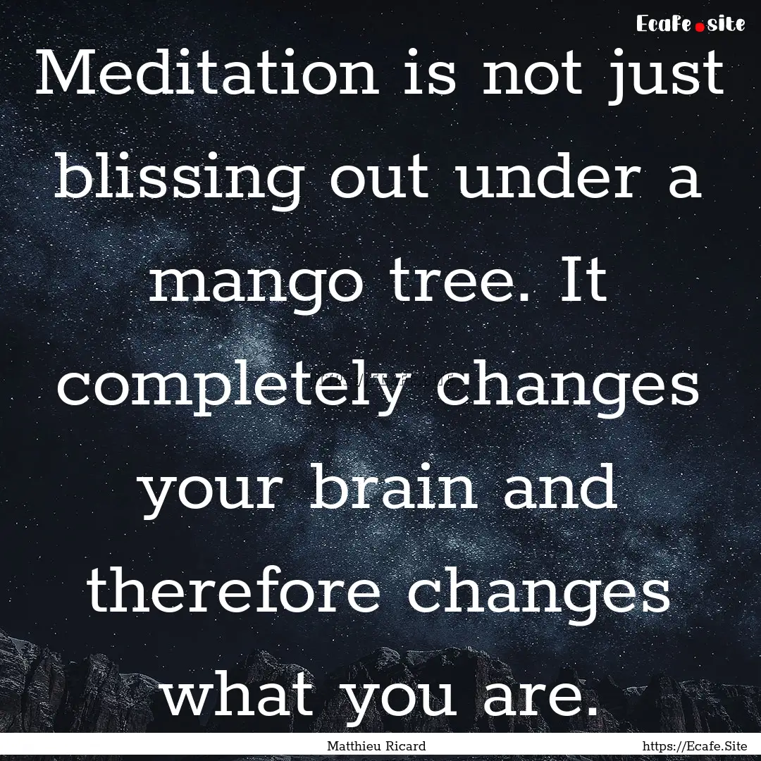 Meditation is not just blissing out under.... : Quote by Matthieu Ricard