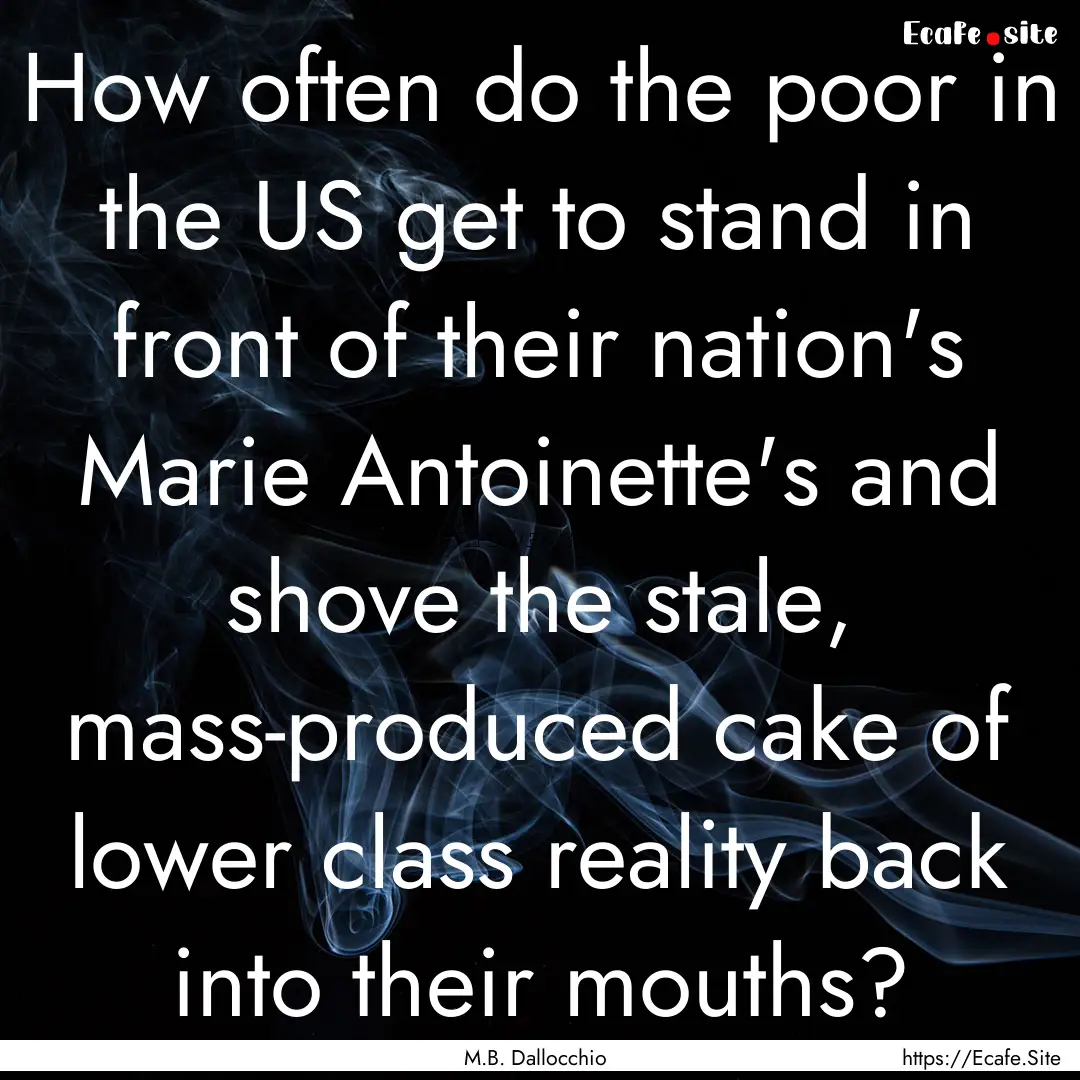 How often do the poor in the US get to stand.... : Quote by M.B. Dallocchio