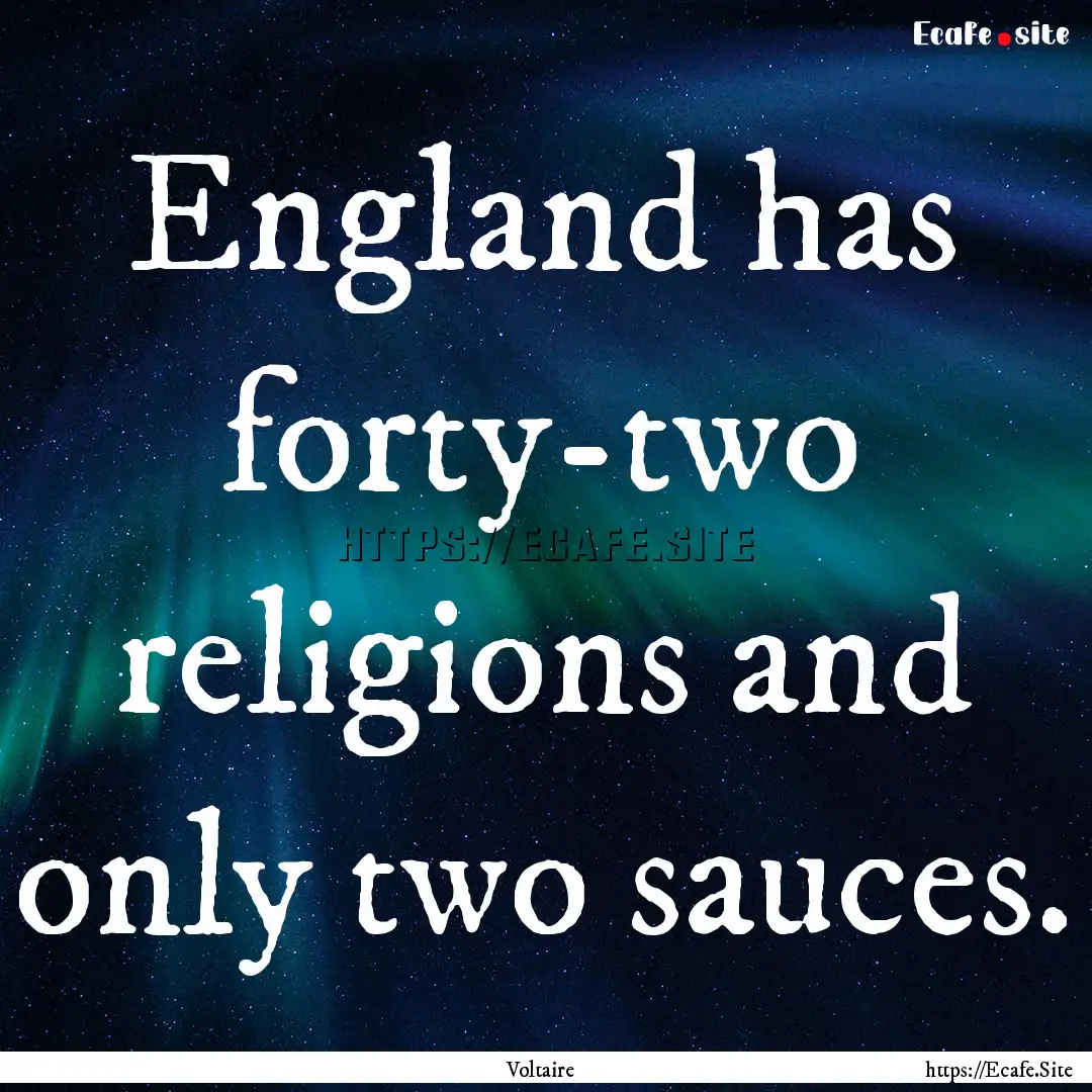 England has forty-two religions and only.... : Quote by Voltaire