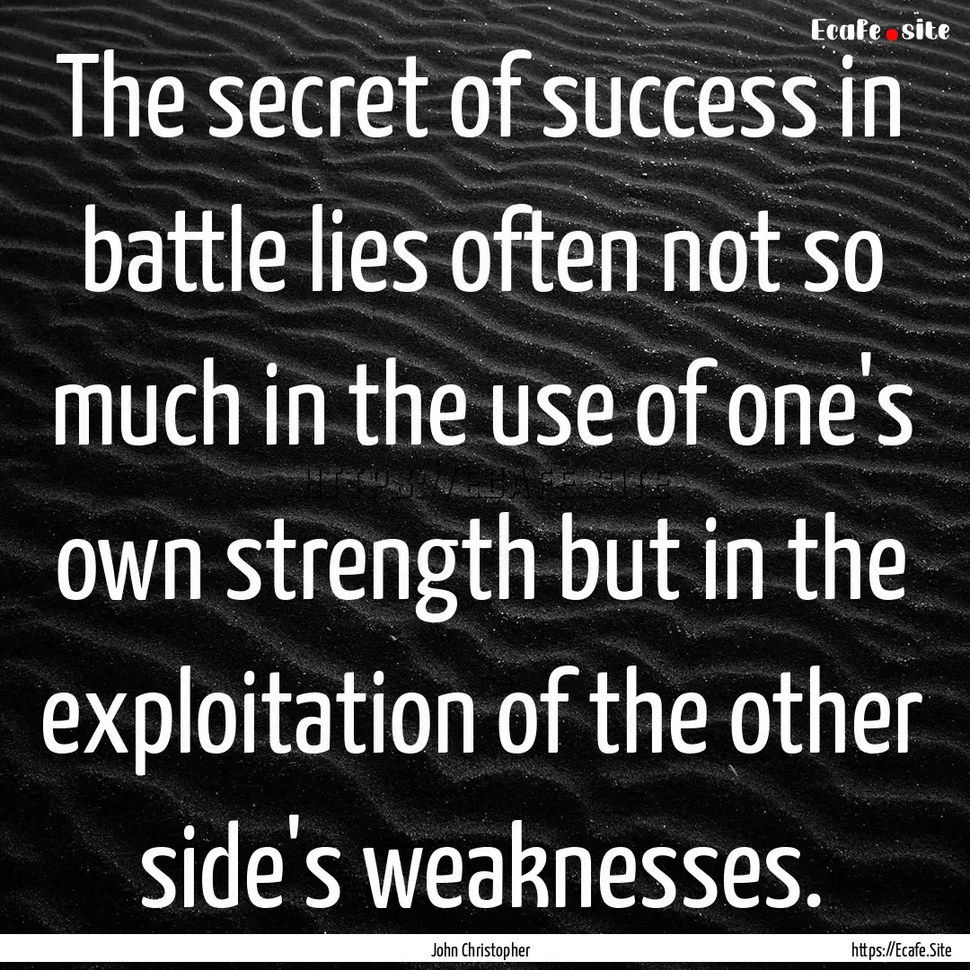 The secret of success in battle lies often.... : Quote by John Christopher