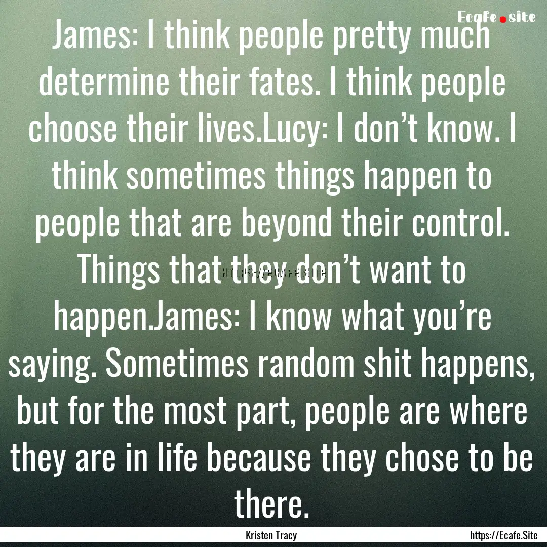 James: I think people pretty much determine.... : Quote by Kristen Tracy