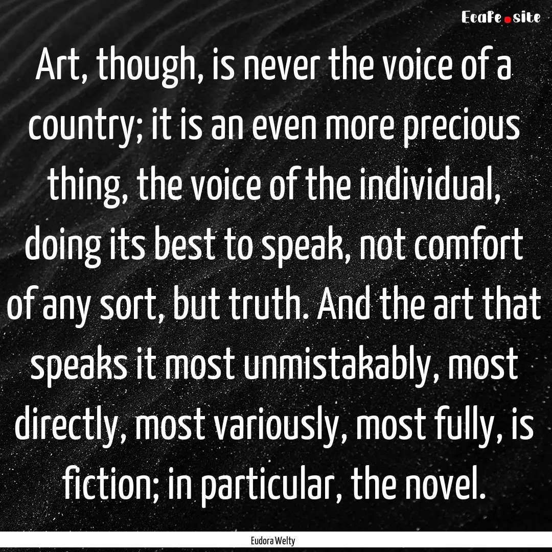 Art, though, is never the voice of a country;.... : Quote by Eudora Welty