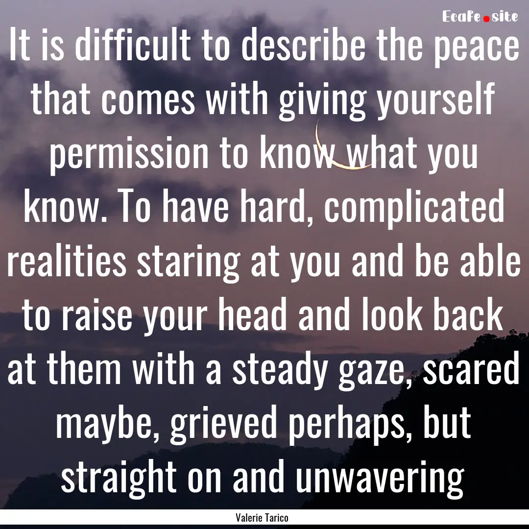 It is difficult to describe the peace that.... : Quote by Valerie Tarico