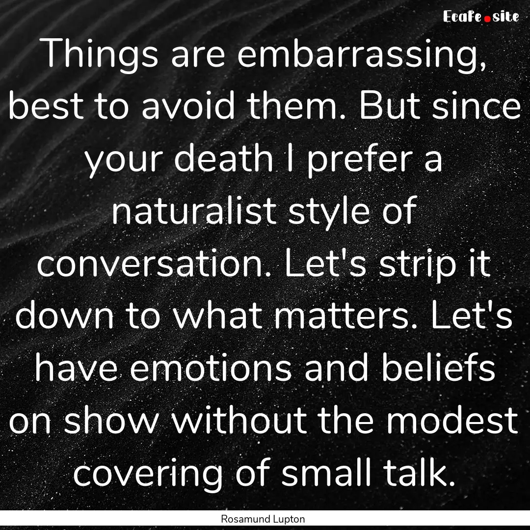 Things are embarrassing, best to avoid them..... : Quote by Rosamund Lupton