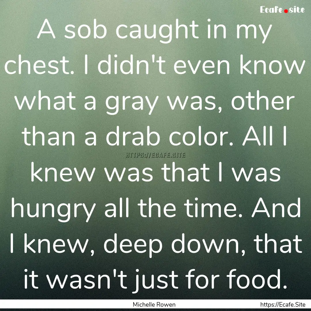 A sob caught in my chest. I didn't even know.... : Quote by Michelle Rowen