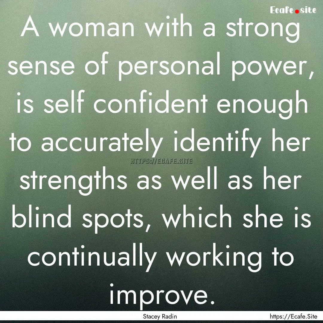 A woman with a strong sense of personal power,.... : Quote by Stacey Radin