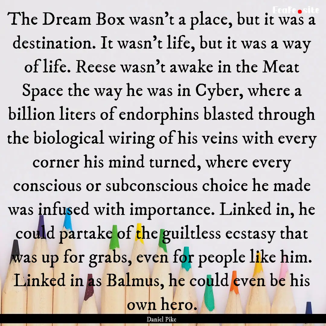 The Dream Box wasn't a place, but it was.... : Quote by Daniel Pike