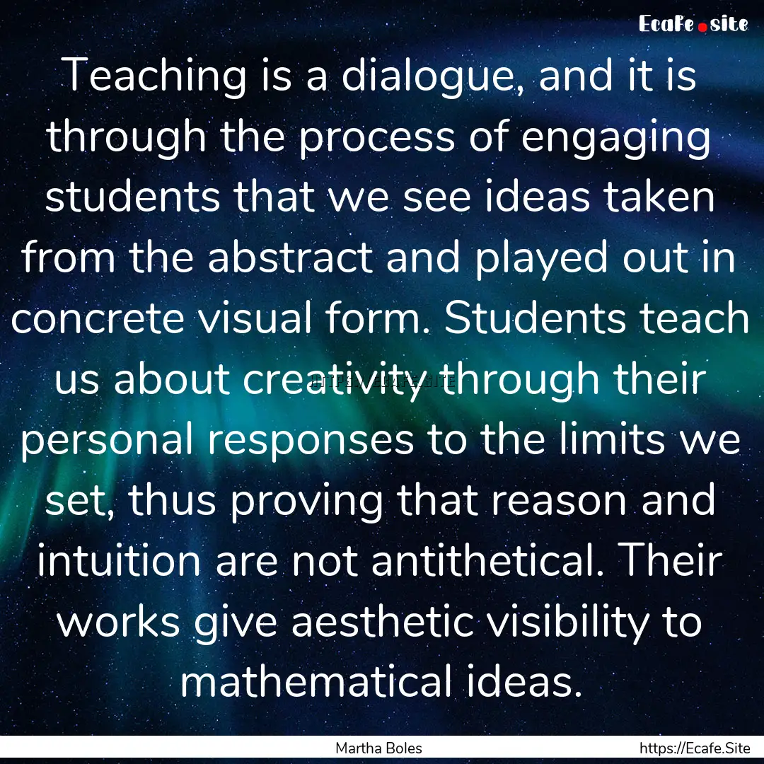 Teaching is a dialogue, and it is through.... : Quote by Martha Boles