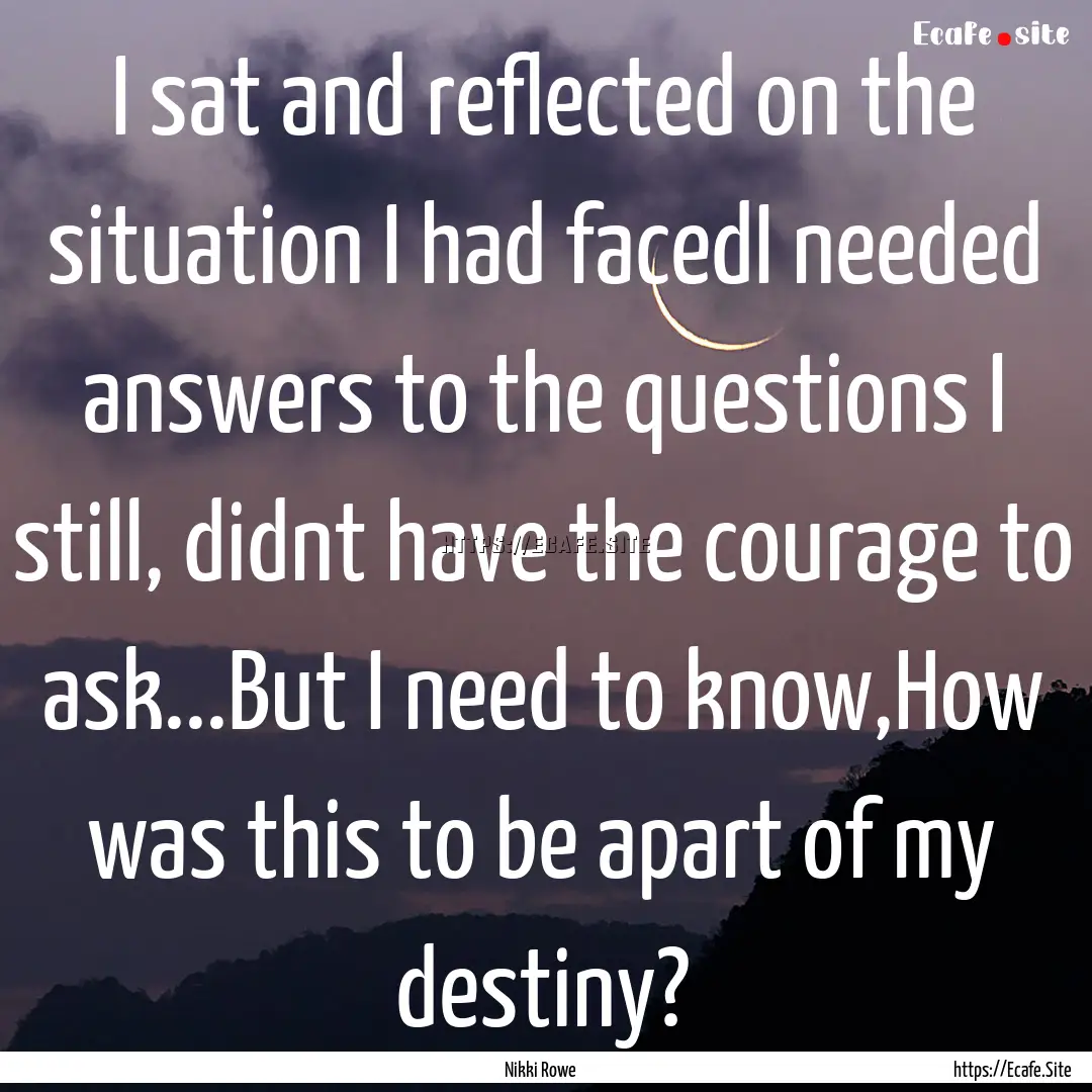 I sat and reflected on the situation I had.... : Quote by Nikki Rowe