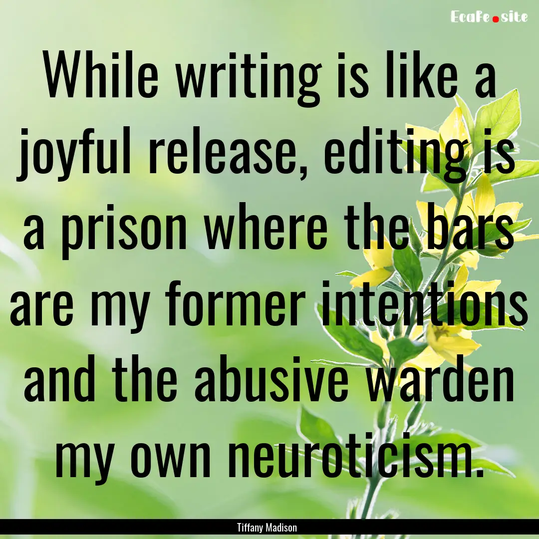 While writing is like a joyful release, editing.... : Quote by Tiffany Madison