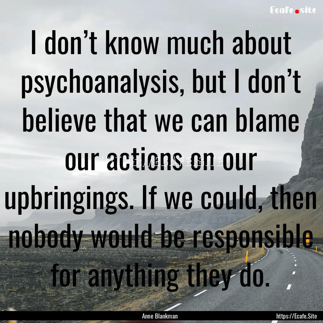 I don’t know much about psychoanalysis,.... : Quote by Anne Blankman