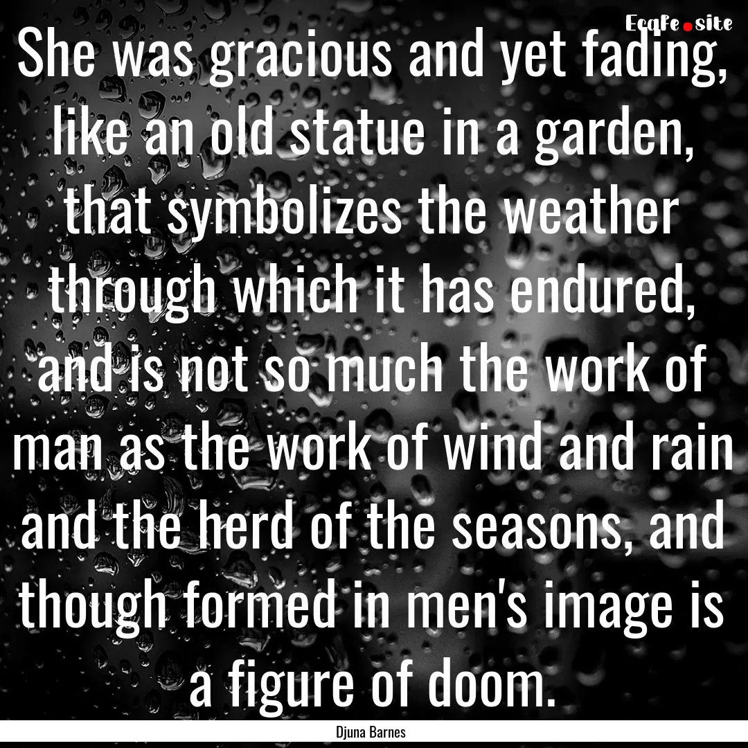 She was gracious and yet fading, like an.... : Quote by Djuna Barnes