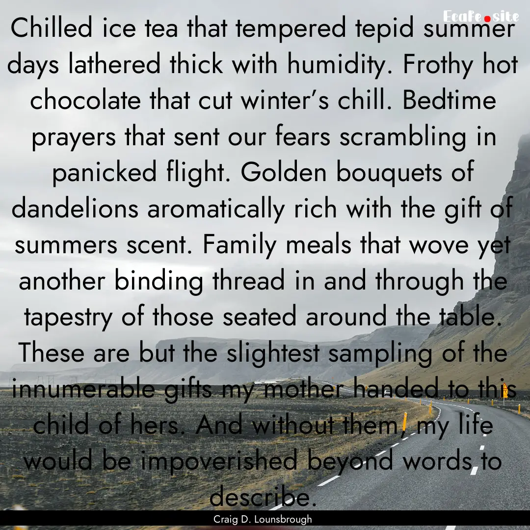 Chilled ice tea that tempered tepid summer.... : Quote by Craig D. Lounsbrough