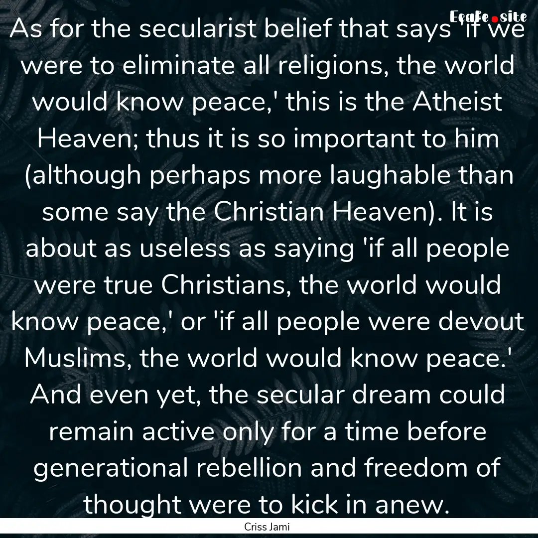 As for the secularist belief that says 'if.... : Quote by Criss Jami