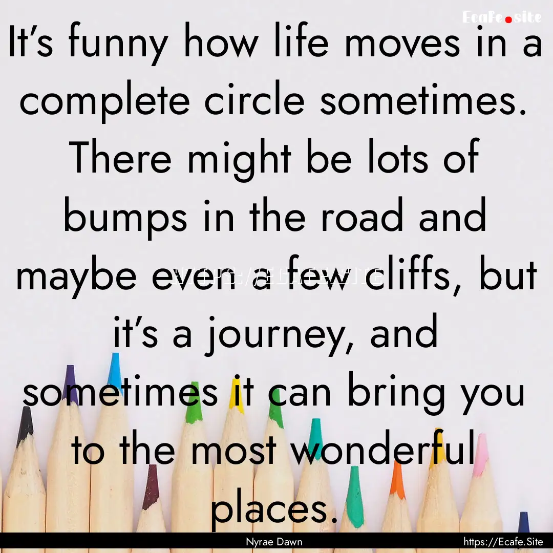 It’s funny how life moves in a complete.... : Quote by Nyrae Dawn