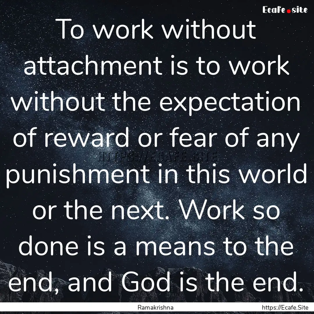 To work without attachment is to work without.... : Quote by Ramakrishna