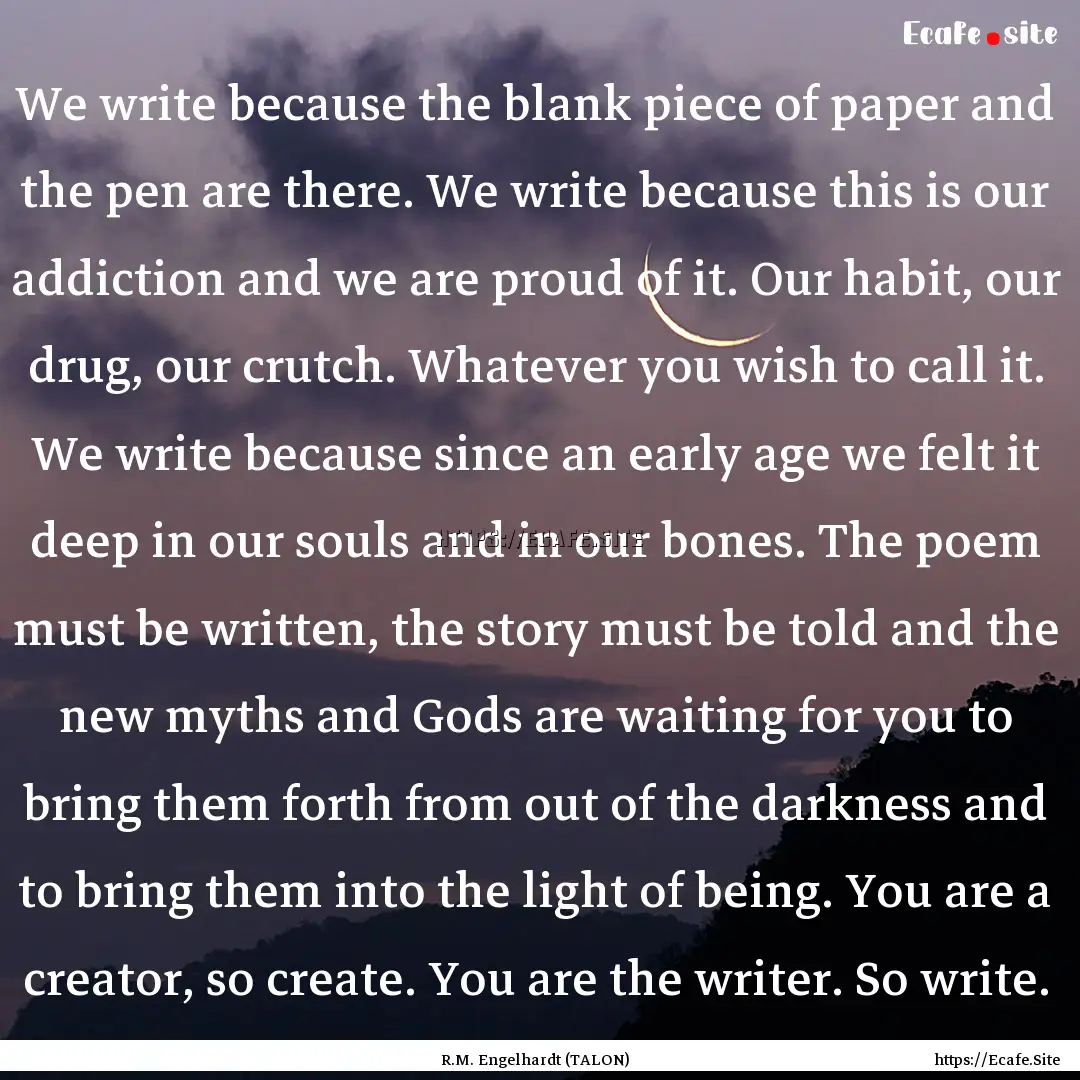 We write because the blank piece of paper.... : Quote by R.M. Engelhardt (TALON)