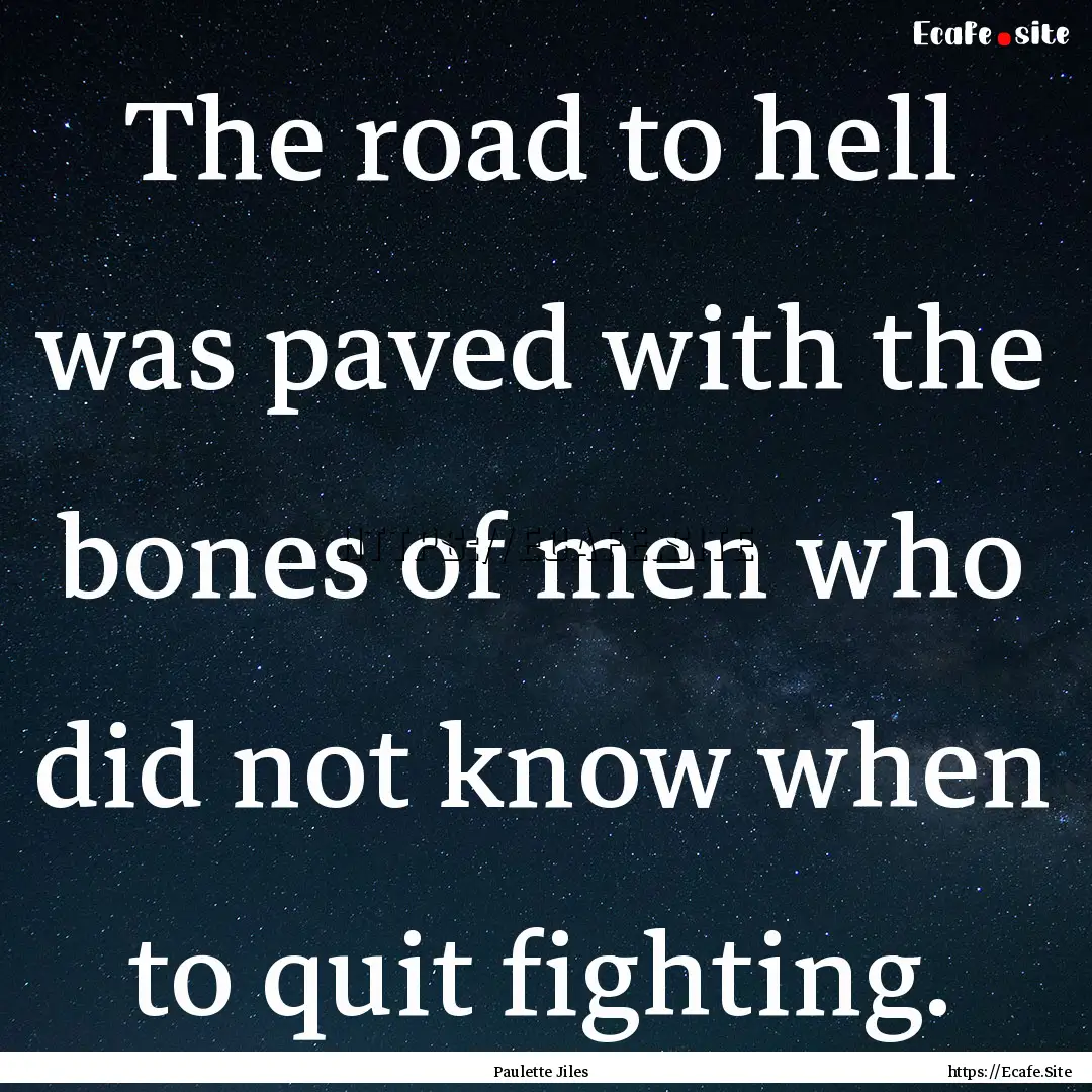 The road to hell was paved with the bones.... : Quote by Paulette Jiles