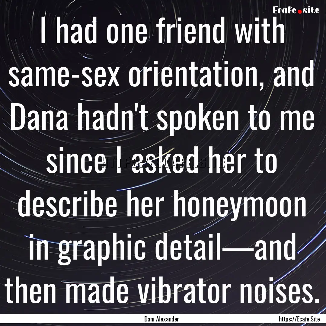 I had one friend with same-sex orientation,.... : Quote by Dani Alexander