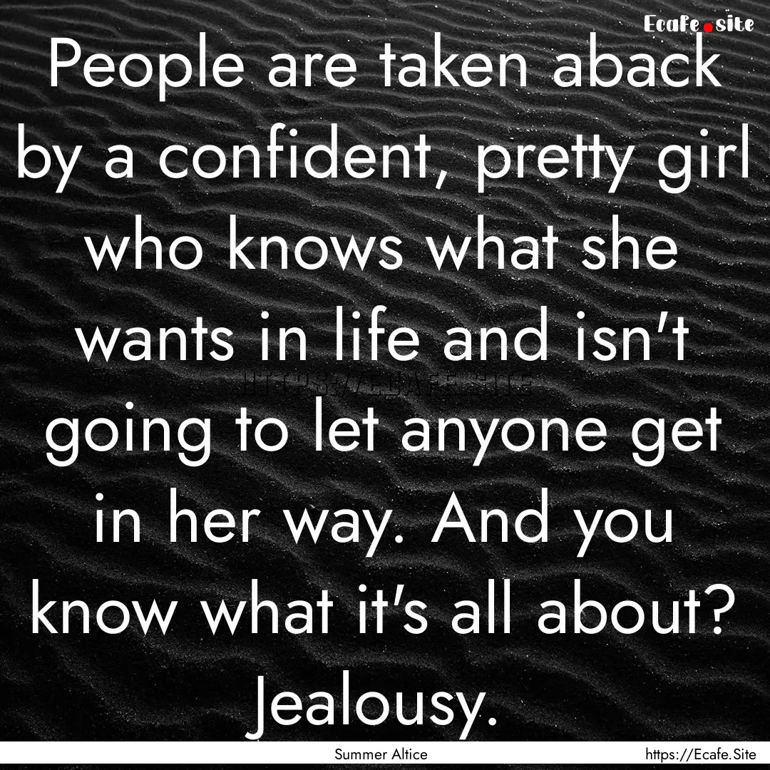 People are taken aback by a confident, pretty.... : Quote by Summer Altice