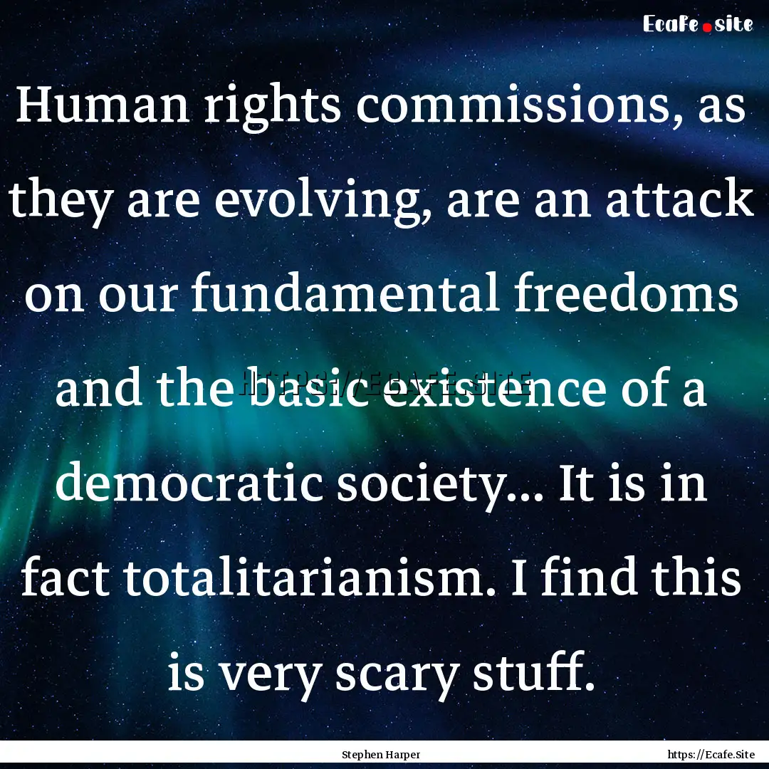 Human rights commissions, as they are evolving,.... : Quote by Stephen Harper