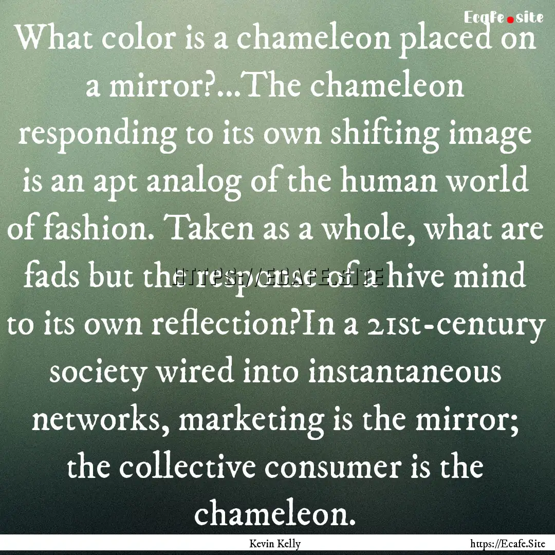 ‎What color is a chameleon placed on a.... : Quote by Kevin Kelly