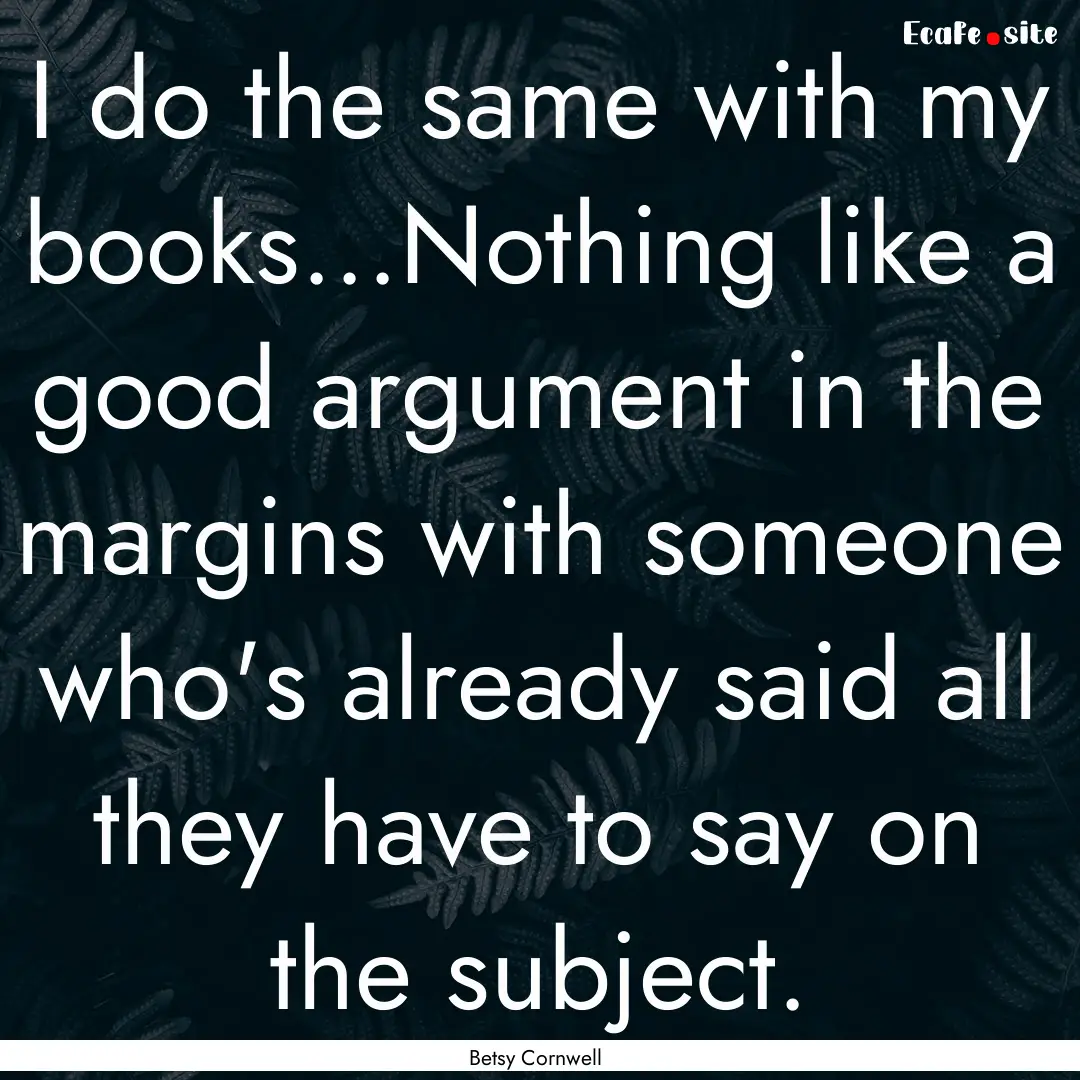 I do the same with my books...Nothing like.... : Quote by Betsy Cornwell