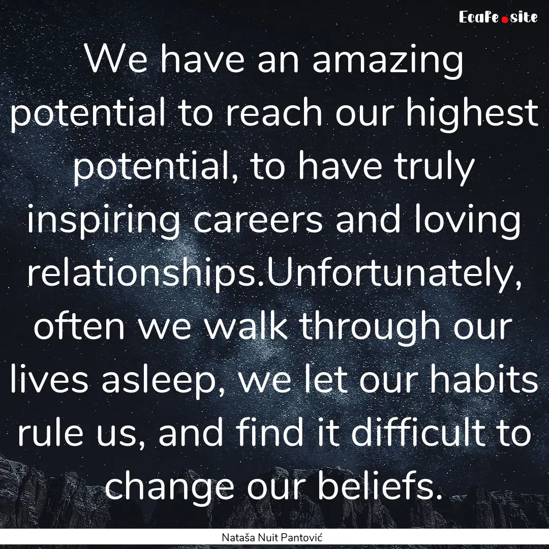 We have an amazing potential to reach our.... : Quote by Nataša Nuit Pantović