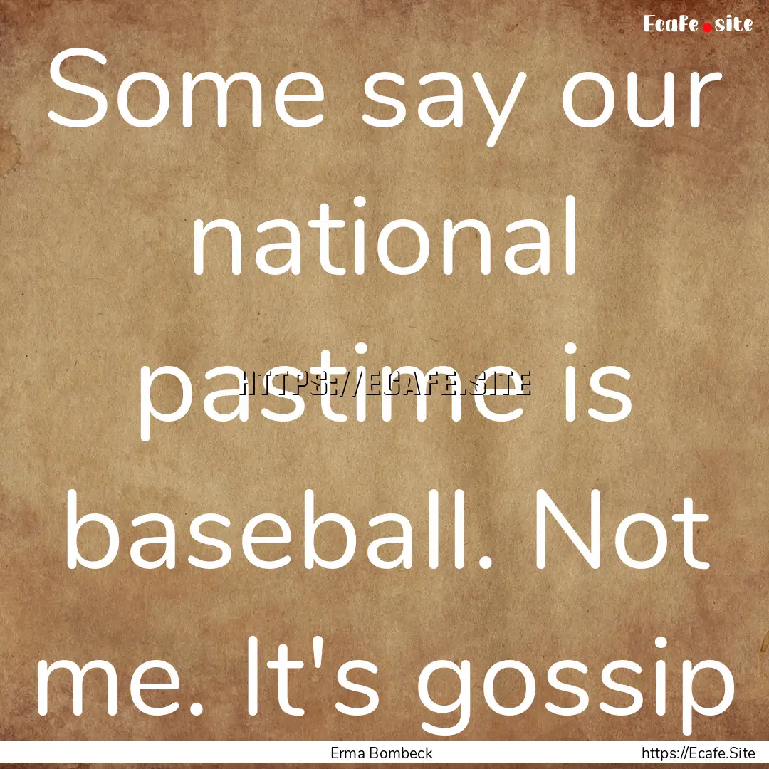 Some say our national pastime is baseball..... : Quote by Erma Bombeck