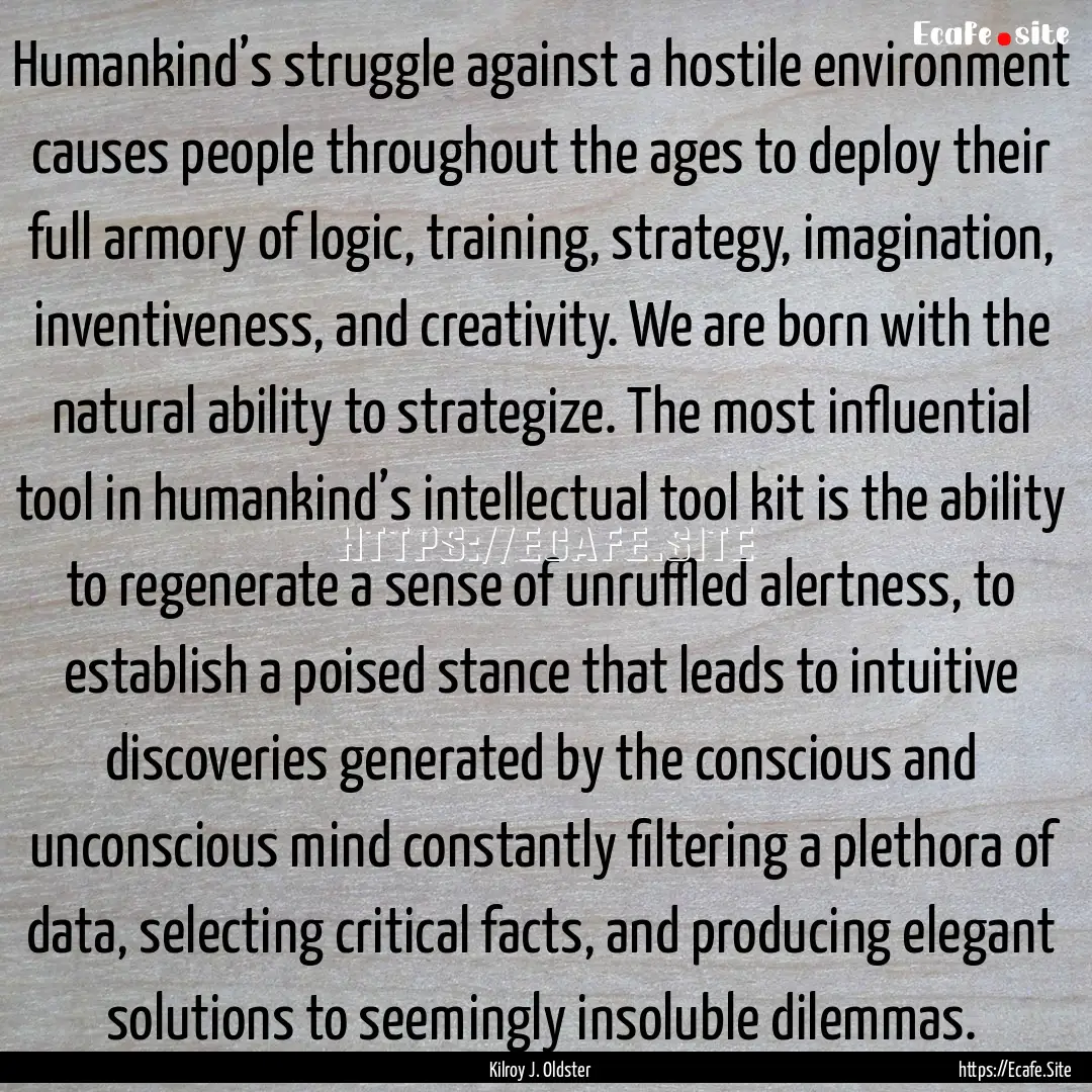 Humankind’s struggle against a hostile.... : Quote by Kilroy J. Oldster