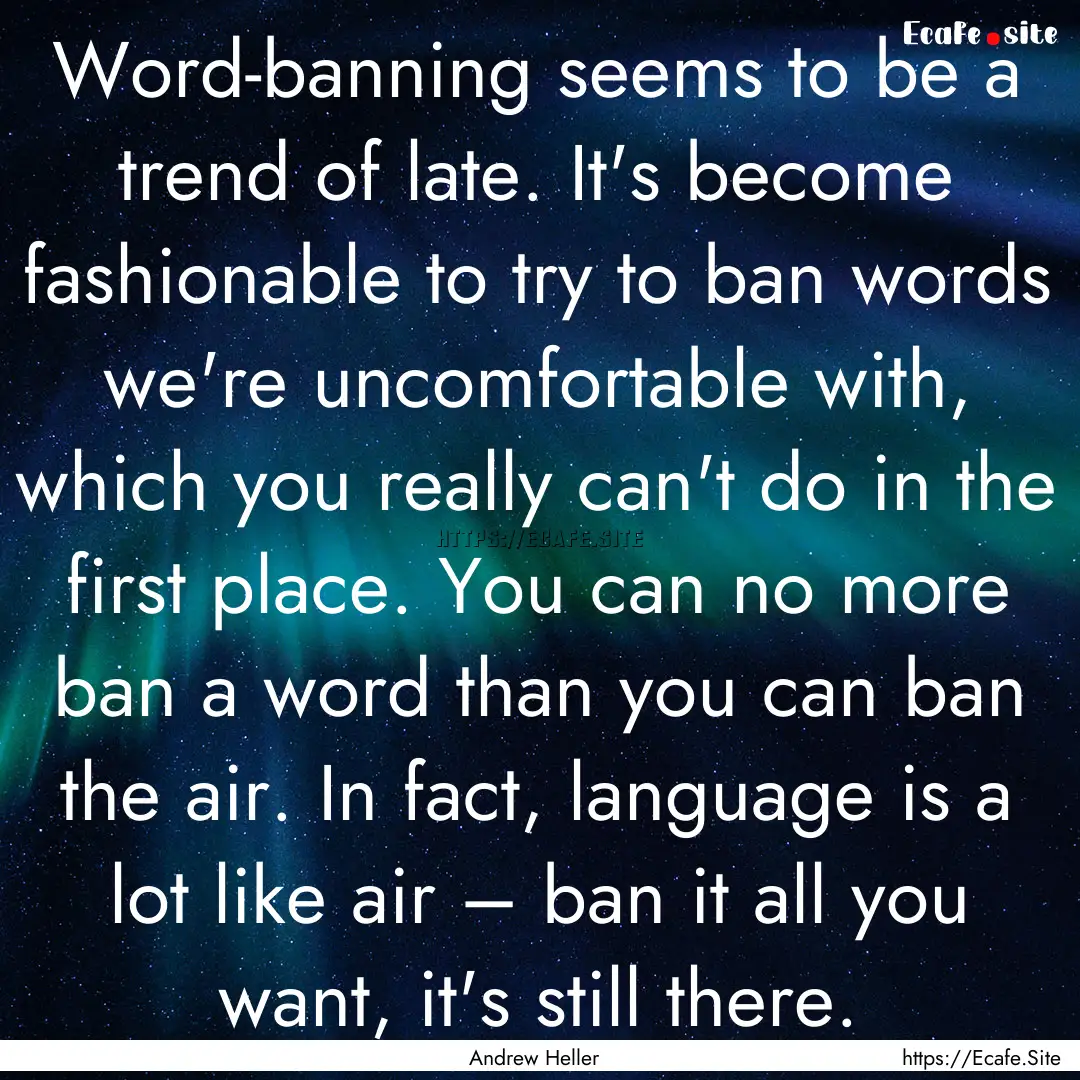 Word-banning seems to be a trend of late..... : Quote by Andrew Heller