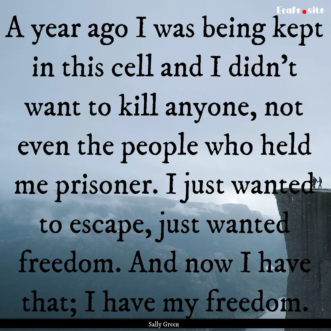 A year ago I was being kept in this cell.... : Quote by Sally Green