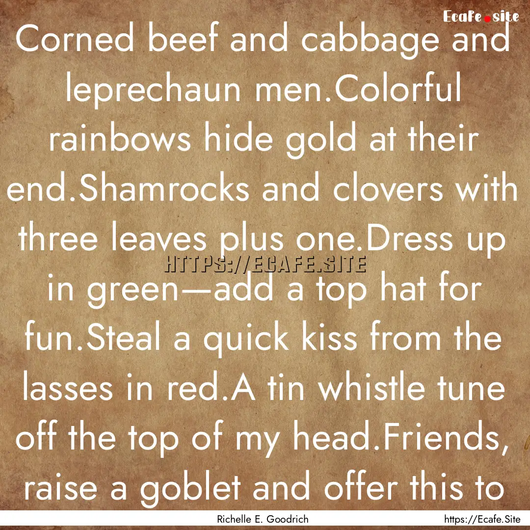 Corned beef and cabbage and leprechaun men.Colorful.... : Quote by Richelle E. Goodrich